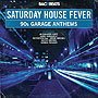 Saturday House Fever - 90's Garage Anthems